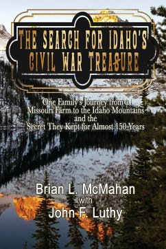 The Search for Idaho's Civil War Treasure - McMahan, Brian L.; Luthy, John F.