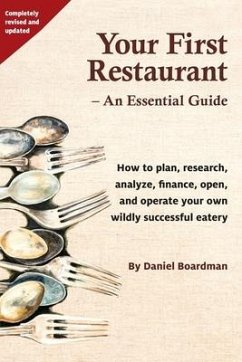 Your First Restaurant - An Essential Guide: How to plan, research, analyze, finance, open, and operate your own wildly-succesful eatery. - Boardman, Daniel Holmes