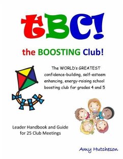 tBC! the Boosting Club!: The WORLD'S GREATEST confidence-building, self-esteem enhancing, energy-raising school boosting club for grades 4 and - Hutcheson, Amy