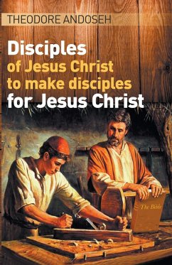 Disciples of Jesus Christ to Make Disciples For Jesus Christ - Andoseh, Theodore