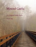 Minced Gaelic: 101 Original Fiddle Tunes and Their Stories