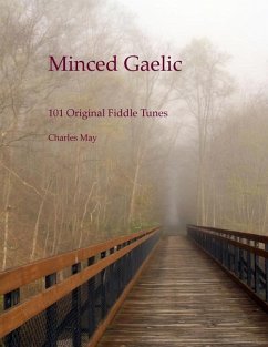 Minced Gaelic: 101 Original Fiddle Tunes and Their Stories - May, Charles N.