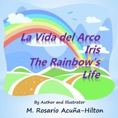 La Vida del Arco Iris / The Rainbow's Life - Acuna-Hilton, M. Rosario