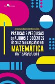 Práticas e pesquisas de alunos e docentes do curso de Licenciatura em Matemática IFMT campus Juína (eBook, ePUB)