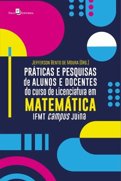 Práticas e pesquisas de alunos e docentes do curso de Licenciatura em Matemática IFMT campus Juína (eBook, ePUB) - Moura, Jefferson Bento de