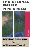 The Eternal Empire Pipe Dream: American Hegemony For A Thousand Years? (eBook, ePUB)