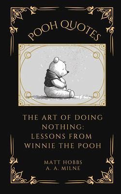 Pooh Quotes: The Art of Doing Nothing (eBook, ePUB) Pooh Quotes: The Art of Doing Nothing (eBook, ePUB)