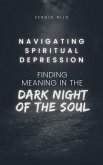 Navigating Spiritual Depression: Finding Meaning in the Dark Night of the Soul (eBook, ePUB)