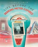 Life Before the Parking Meter Expired (eBook, ePUB)