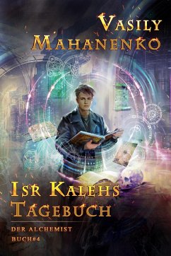 Isr Kalehs Tagebuch (Der Alchemist Buch #4): LitRPG-Serie (eBook, ePUB) - Mahanenko, Vasily