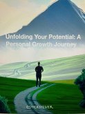 Unfolding Your Potential: A Personal Growth Journey (eBook, ePUB)