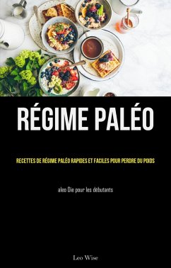 Régime paléo: Recettes de régime paléo rapides et faciles pour perdre du poids (eBook, ePUB) - Wise, Leo