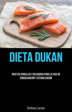 Cover Dieta Dukan: Recetas Sencillas Y Deliciosas Para La Fase De Consolidación Y Estabilización (eBook, ePUB)