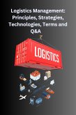 Logistics Management: Principles, Strategies, Technologies, Terms, and Q&A (eBook, ePUB)