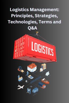 Logistics Management: Principles, Strategies, Technologies, Terms, and Q&A (eBook, ePUB) - Singh, Chetan