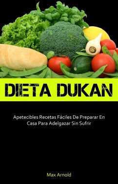 Cover Dieta Dukun: Apetecibles Recetas Fáciles De Preparar En Casa Para Adelgazar Sin Sufrir (eBook, ePUB)