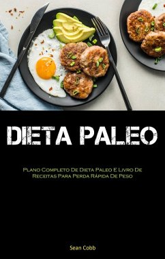 Dieta Paleo: Plano Completo De Dieta Paleo E Livro De Receitas Para Perda Rápida De Peso (2) (eBook, ePUB) - Cobb, Sean