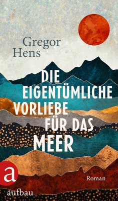 Die eigentümliche Vorliebe für das Meer (eBook, ePUB) - Hens, Gregor