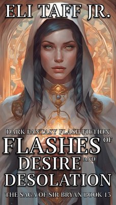 Flashes of Desire and Desolation (The Saga of Sir Bryan, #13) (eBook, ePUB) - Taff, Eli