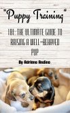PUPPY TRAINING 101 THE ULTIMATE GUIDE TO RAISING A WELL-BEHAVED PUP By Adriana Andino (eBook, ePUB)