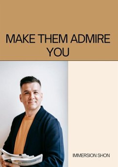 Make Them Admire You (Self Help) (eBook, ePUB) - Shon, Immersion