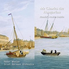 Mr Charles The Hungarian-Handel'S Rival In Dublin - Wheelan,Peter/Irish Baroque Orchestra
