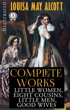 Louisa May Alcott. Complete Works. Illustrated (eBook, ePUB) - Alcott, Louisa May