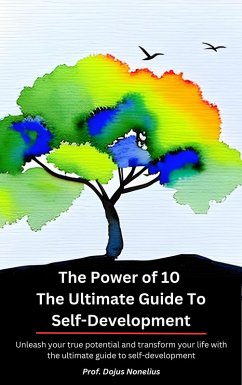 The Power of 10 The Ultimate Guide to Self-Development (Self-development guide) (eBook, ePUB) - Nonelius, Dojus
