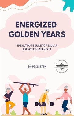 Cover Energized Golden Years : The Ultimate Guide to Regular Exercise for Seniors (Golden Age, #1) (eBook, ePUB)