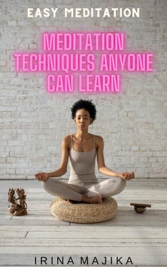 Easy Meditation: Meditation Techniques Anyone Can Learn (eBook, ePUB) - Majika, Irina