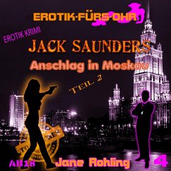 Erotik für's Ohr, Jack Saunders: Anschlag in Moskau 2 (MP3-Download) - Rohling, Jane