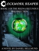 Clockwork Reaper, Book 1 of the Regna Secundus Insurrection (eBook, ePUB)