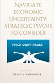 Navigating Economic Uncertainty: Strategic Pivots to Consider (eBook, ePUB)