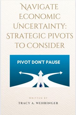 Navigating Economic Uncertainty: Strategic Pivots to Consider (eBook, ePUB) - Wehringer, Tracy