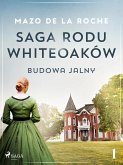 Saga rodu Whiteoaków 1 - Budowa Jalny (eBook, ePUB)