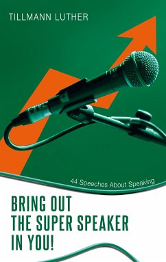 Bring Out the Super Speaker in You! (eBook, ePUB) - Luther, Tillmann
