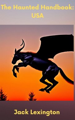 The Haunted Handbook: USA (eBook, ePUB) - Lexington, Jack The Haunted Handbook: USA (eBook, ePUB) - Lexington, Jack