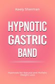 Hypnotic Gastric Band: Hypnosis for Natural and Holistic Weight Loss (eBook, ePUB)