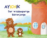 Ayichik, der wissbegierige Bärenjunge