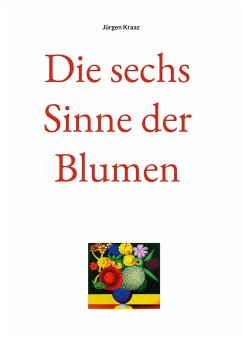 Die sechs Sinne der Blumen - Kraaz, Jürgen