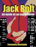 Jack Bolt: mi novio es un superhéroe (eBook, ePUB)