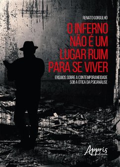 Cover O Inferno Não é Um Lugar Ruim para se Viver: Ensaios sobre a Contemporaneidade sob a Ótica da Psicanálise (eBook, ePUB)