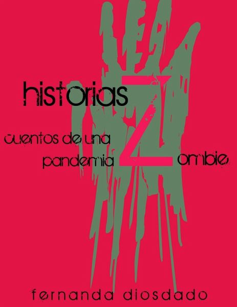 Historias Z: Cuentos de una pandemia zombie (eBook, ePUB) Historias Z: Cuentos de una pandemia zombie (eBook, ePUB)