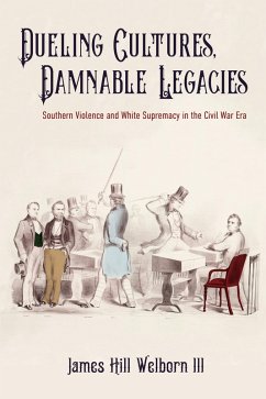 Dueling Cultures, Damnable Legacies (eBook, ePUB) - Welborn, James Hill