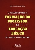O Discurso Sobre a Formação do Professor da Educação Básica no Brasil no Século XX (eBook, ePUB)