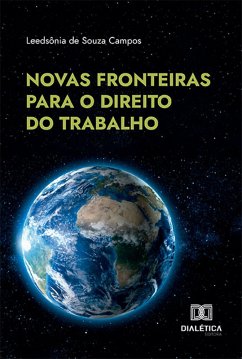 Novas fronteiras para o direito do trabalho (eBook, ePUB) - Campos, Leedsônia de Souza