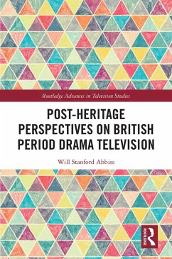 Post-heritage Perspectives on British Period Drama Television (eBook, PDF) - Abbiss, Will