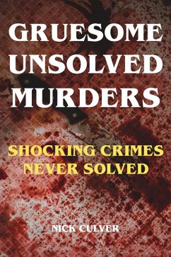 Gruesome Unsolved Murders - Shocking Crimes Never Solved (eBook, ePUB) - Culver, Nick