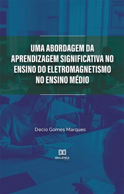 Uma abordagem da Aprendizagem Significativa no ensino do Eletromagnetismo no Ensino Médio (eBook, ePUB) - Marques, Decio Gomes