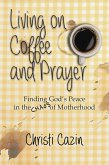 Living on Coffee and Prayer (eBook, ePUB)